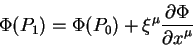 \begin{displaymath}
\Phi(P_1) = \Phi(P_0) + \xi^{\mu} {\displaystyle\partial \Phi\over\displaystyle\partial x^{\mu}}
\end{displaymath}