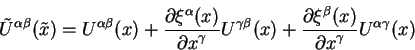 \begin{displaymath}
\tilde U^{\alpha \beta} (\tilde x) = U^{\alpha \beta} ( x)
...
...)\over\displaystyle\partial x^{\gamma}}
U^{\alpha \gamma} (x)
\end{displaymath}