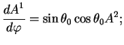 $\displaystyle {\displaystyle d A^1\over\displaystyle d \varphi} = \sin \theta_0 \cos \theta_0 A^2;$