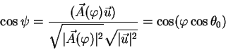\begin{displaymath}
\cos \psi = {\displaystyle(\vec A(\varphi) \vec u)\over\disp...
...rt^2}\sqrt{\vert\vec u\vert^2}} = \cos (\varphi \cos \theta_0)
\end{displaymath}