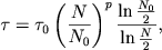 $$
\tau = \tau_0\left(\frac{N}{N_0}\right)^p\frac{\ln \frac{N_0}{2}}{\ln \frac{N}{2}},
$$