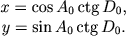 $$
\begin{array}{c}
x = \cos A_0 \ctg D_0 , \\
y = \sin A_0 \ctg D_0 .
\end{array}
$$