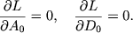 $$
\frac{\partial L}{\partial A_0} = 0, \quad \frac{\partial L}{\partial D_0} = 0 .
$$