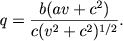 $$
q=\frac{b(av+c^2)}{c(v^2 + c^2)^{1/2}} .
$$