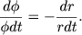 $$
\frac{d\phi}{\phi dt} = -\frac{dr}{rdt} .
$$