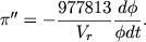 $$
\pi^{\prime\prime} = -\frac{977813}{V_r} \frac{d\phi}{\phi dt} .
$$