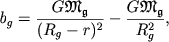 $$
b_g = \frac{G\mathfrak{M_g}}{(R_g - r)^2} - \frac{G\mathfrak{M_g}}{R_g^2},
$$