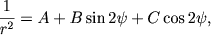 $$
\frac{1}{r^2} = A + B\sin 2\psi + C\cos 2\psi,
$$