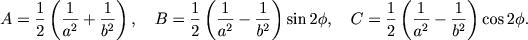 $$
A = \frac{1}{2}\left(\frac{1}{a^2} + \frac{1}{b^2}\right), \quad B = \frac{1}{2}\left(\frac{1}{a^2} - \frac{1}{b^2}\right)\sin 2\phi, \quad C = \frac{1}{2}\left(\frac{1}{a^2} - \frac{1}{b^2}\right)\cos 2\phi.
$$