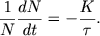 $$
\frac{1}{N}\frac{dN}{dt} = -\frac{K}{\tau}.
$$